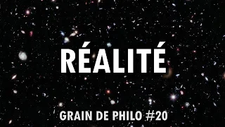 De quoi la RÉALITÉ est-elle le nom ? | Grain de philo #20