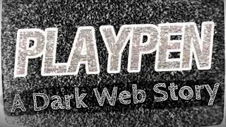 "PLAYPEN" | Deep Web Stories | Scary Story