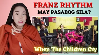 FRANZ RHYTHM | MAY PASABOG 😱 | WHEN THE CHILDREN CRY_(White Lion) | REACTION 😍