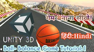 Unity Tutorial - Ball Balance 3D Game - Introduction [Part:1] [हिन्दी] for Beginners