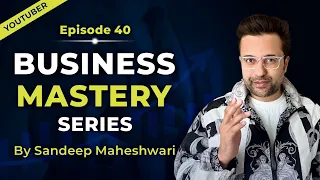 EP 40 of 100 - Business Mastery Series | By Sandeep Maheshwari | Hindi