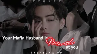 When your Mafia Husband is Mad at you ( Taehyung FF )