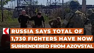 Russia says total of 1,730 fighters have now surrendered from Azovstal