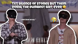 TXT | Silence Of Stones | But them doing the dumbest shit ever |