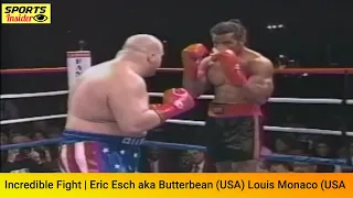 Incredible Fight | Eric Esch aka Butterbean (USA) Louis Monaco (USA)  KNOCKOUT | Boxing