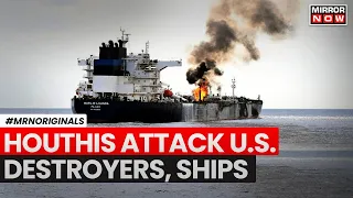 Red Sea Crisis | Houthis Attacks On 3 Ships, 2 U.S. Destroyers In Red Sea, Indian Ocean | Hamas War