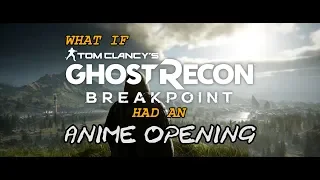 What if TOM CLANCY'S GHOST RECON BREAKPOINT had an Anime Opening