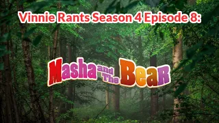 Vinnie Rants S4 E8: Masha and The Bear