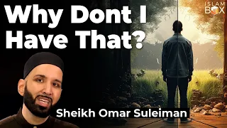 What If We All Have The Same Blessings? | Sheikh Omar Suleiman