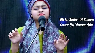 Dil Ko Maine Di Kasam Cover By Yumna Ajin