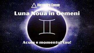 Luna Noua in Gemeni - Acum e momentul tau I astrolog Alexandra Coman