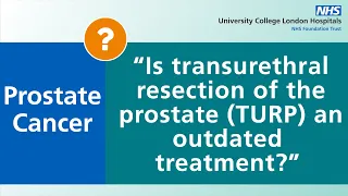 Prostate Cancer | Is transurethral resection of the prostate (TURP) an outdated treatment?