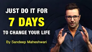 JUST DO IT FOR 7 DAYS TO CHANGE YOUR LIFE! By Sandeep Maheshwari | Hindi