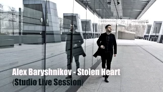 Alex Baryshnikov - Stolen Heart (Studio Live session)