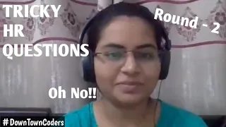 TRICKY HR INTERVIEW QUESTIONS | MUST WATCH | Round - 2 | #DownTownCoders