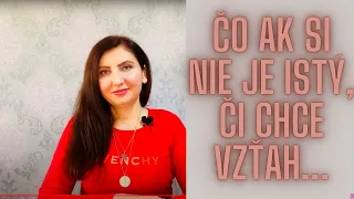 Čo Ak Si Nie Je Istý, Či Chce Vzťah alebo Nevie, Čo Vlastne Chce...