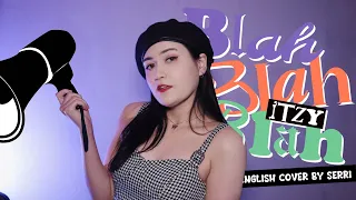 ITZY - Blah Blah Blah || English Cover by SERRI