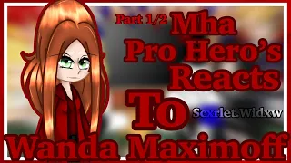 Mha pro hero’s reacts to Wanda Maximoff || part 1/3 || Scxrlet.widxw ||
