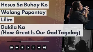 Hesus Sa Buhay Ko | Walang Papantay | Lilim + Dakila Ka (How Great Is Our God Tagalog)