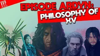 The Philosophy Of Final Fantasy XV | How Episode Ardyn Changed Everything!