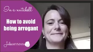 In a nutshell: How to avoid being arrogant