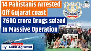 14 Pakistan Nationals Arrested with 86 kg Narcotics off Gujarat Coast | IR | UPSC