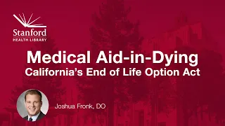 Medical Aid-in-Dying: California's End of Life Option Act and Other Considerations