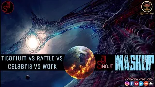 Titanium vs RATTLE vs Calabria vs Work [DJ SNOUT Mashup]