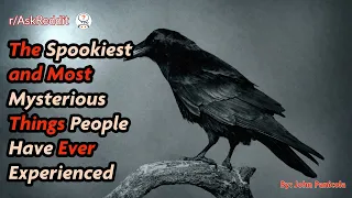 The Spookiest and Most Mysterious Things People Have Ever Experienced