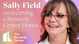 Sally Field on Receiving a 2019 Kennedy Center Honor