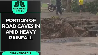 Portion Of Road Caves In Amid Heavy Rain In Chandigarh | #cnbctv18digital