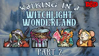 Walking in a Witchlight Wonderland (Part 2) - Funny D&D Holiday Special