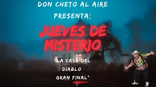 DON CHETO AL AIRE I JUEVES DE MISTERIO - LA CASA DEL DIABLO   EL GRAN FINAL