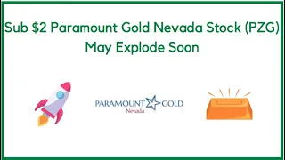 Sub $2 Paramount Gold Nevada Stock (PZG) May Explode Soon