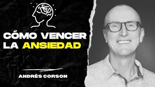 ¿Cómo vencer la ansiedad? Andrés Corson & Eliezer López