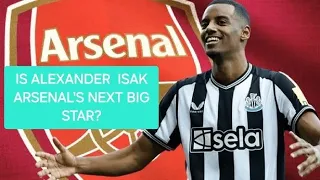 Is Alexander Isak Arsenal's Next Big Star?