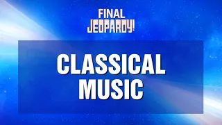 Classical Music | Final Jeopardy! | JEOPARDY!