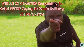 OZELLE DA CHAMPION Responding To Artist ZETIVE Saying He Wants To Marry His Sister  😀😀😀😀