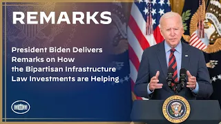 President Biden Delivers Remarks on How the Bipartisan Infrastructure Law Investments are Helping