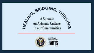 Healing, Bridging, Thriving: A Summit on Arts and Culture in our Communities