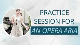 PRACTICE SESSION FOR AN OPERA ARIA (Podcast)