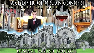 LAKE DISTRICT ORGAN CONCERT - KENDAL PARISH CHURCH - JONATHAN SCOTT - SATURDAY 3RD APRIL 2021 7PM