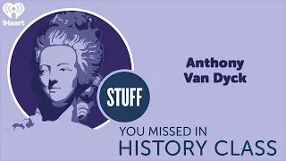 Anthony van Dyck | STUFF YOU MISSED IN HISTORY CLASS