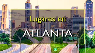 Atlanta: Los 10 mejores lugares para visitar en Atlanta, Georgia.
