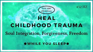 You Are Affirmations - Childhood Trauma Healing (While You Sleep)