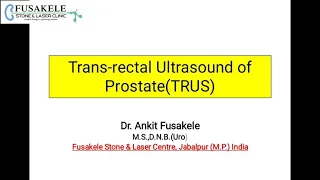 Transrectal Ultrasound (TRUS) For Prostate (Part-1)- Dr. Ankit Fusakele , Urologist , Jabalpur (MP)