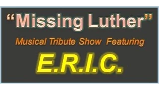 "MISSING LUTHER" Musical Tribute Show featuring E.R.I.C.