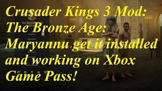 How to get Crusader Kings 3 The Bronze Age: Maryannu mod to work on Xbox Game Pass