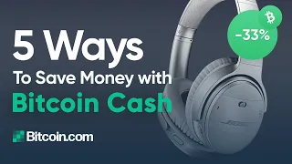 5 Ways to Save Money by Using Bitcoin Cash