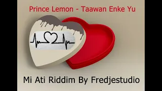 Prince Lemon  - Taawan Enke Yu #Mi_Ati_Riddim prt1